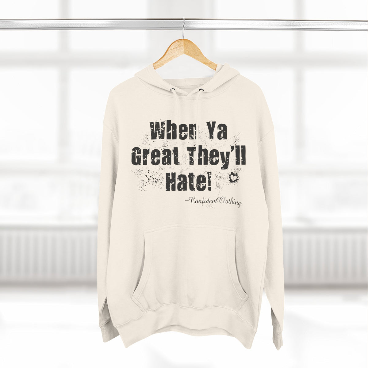 0.8 Confident Clothing When Ya Great They'll Hate Fleece Hoodie