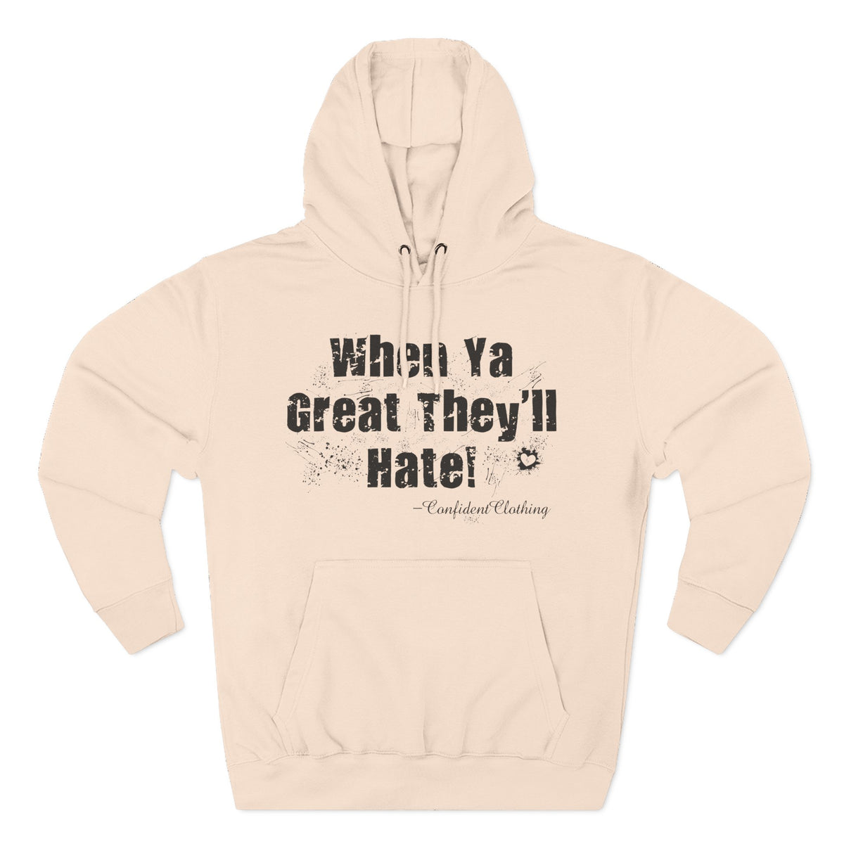 0.8 Confident Clothing When Ya Great They'll Hate Fleece Hoodie