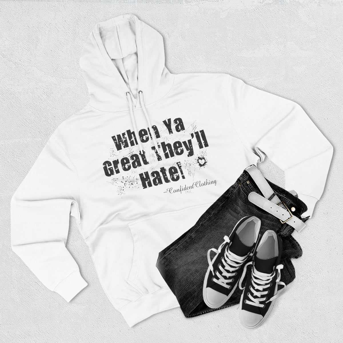 0.8 Confident Clothing When Ya Great They'll Hate Fleece Hoodie