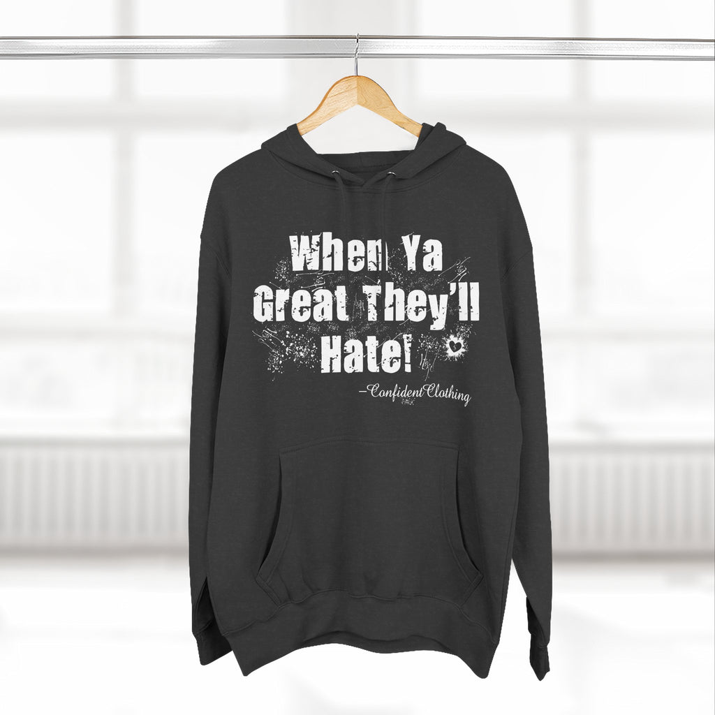 0.8 Confident Clothing When Ya Great They'll Hate Fleece Hoodie