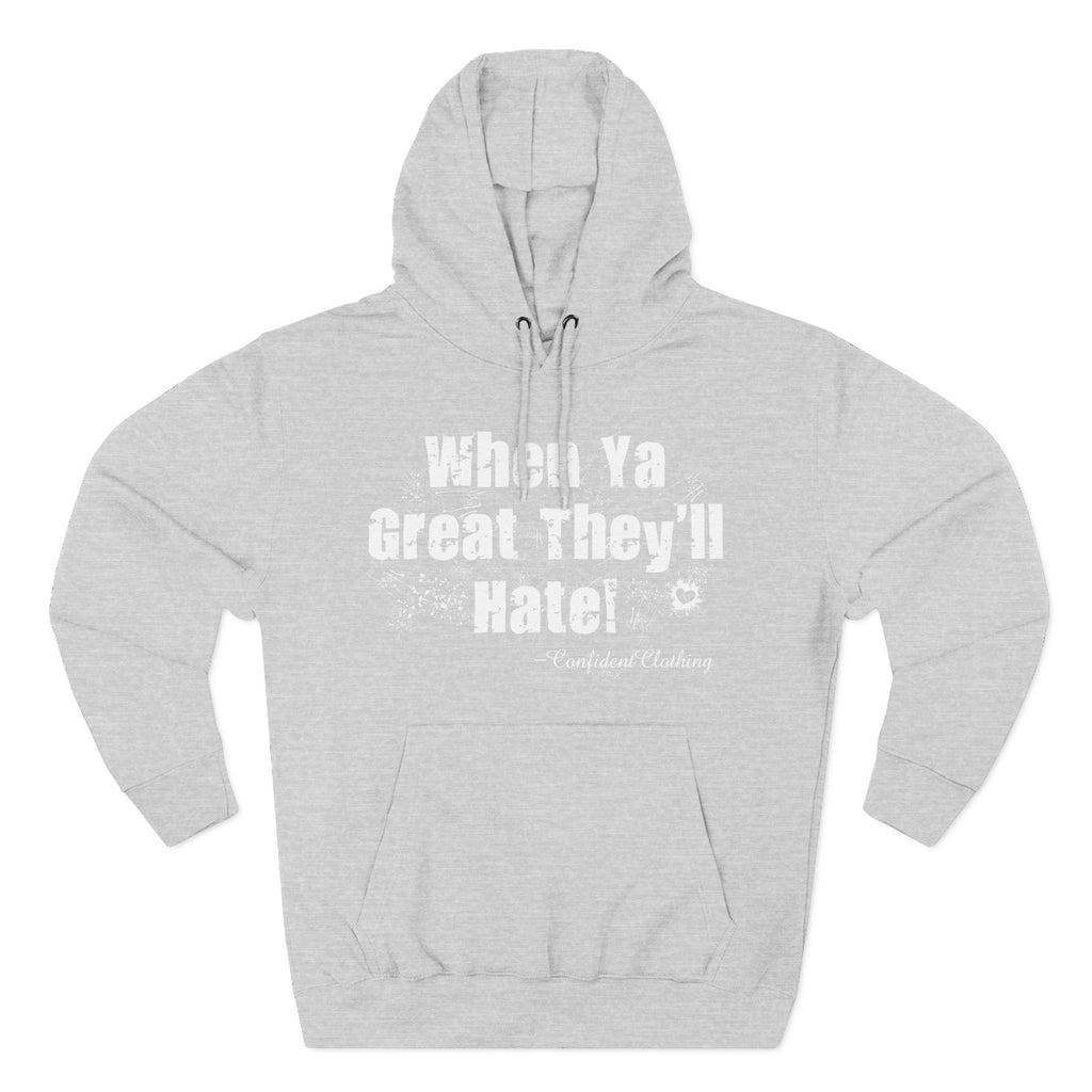 0.8 Confident Clothing When Ya Great They'll Hate Fleece Hoodie