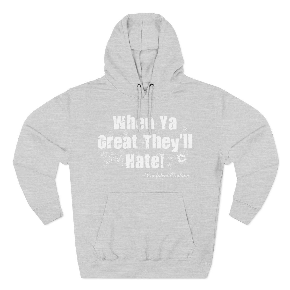0.8 Confident Clothing When Ya Great They'll Hate Fleece Hoodie