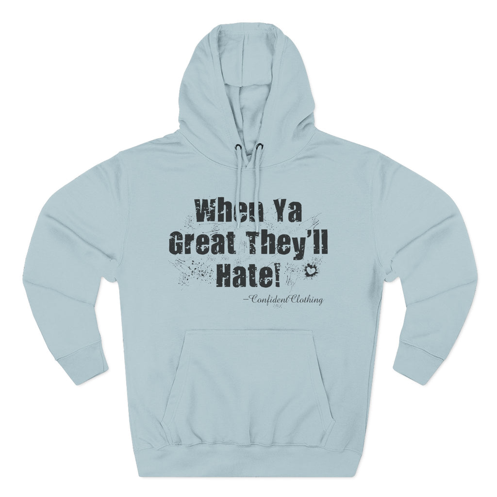 0.8 Confident Clothing When Ya Great They'll Hate Fleece Hoodie