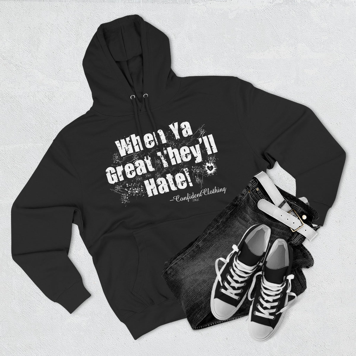 0.8 Confident Clothing When Ya Great They'll Hate Fleece Hoodie
