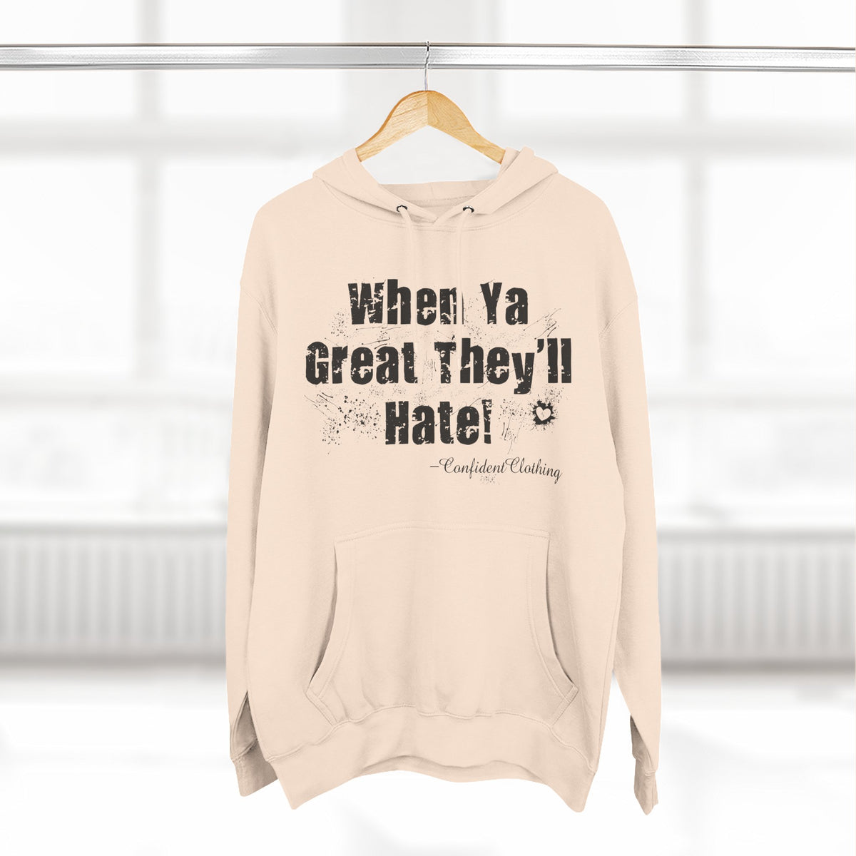 0.8 Confident Clothing When Ya Great They'll Hate Fleece Hoodie