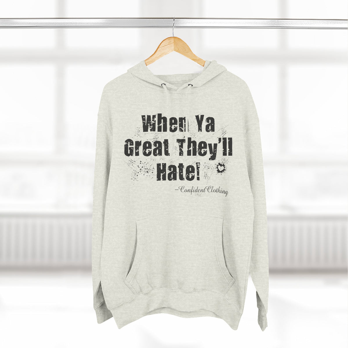 0.8 Confident Clothing When Ya Great They'll Hate Fleece Hoodie