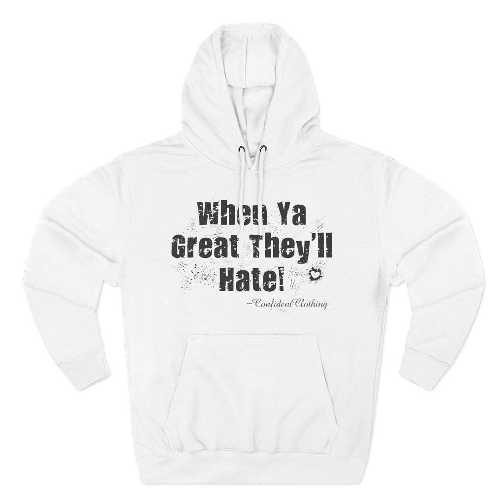 0.8 Confident Clothing When Ya Great They'll Hate Fleece Hoodie