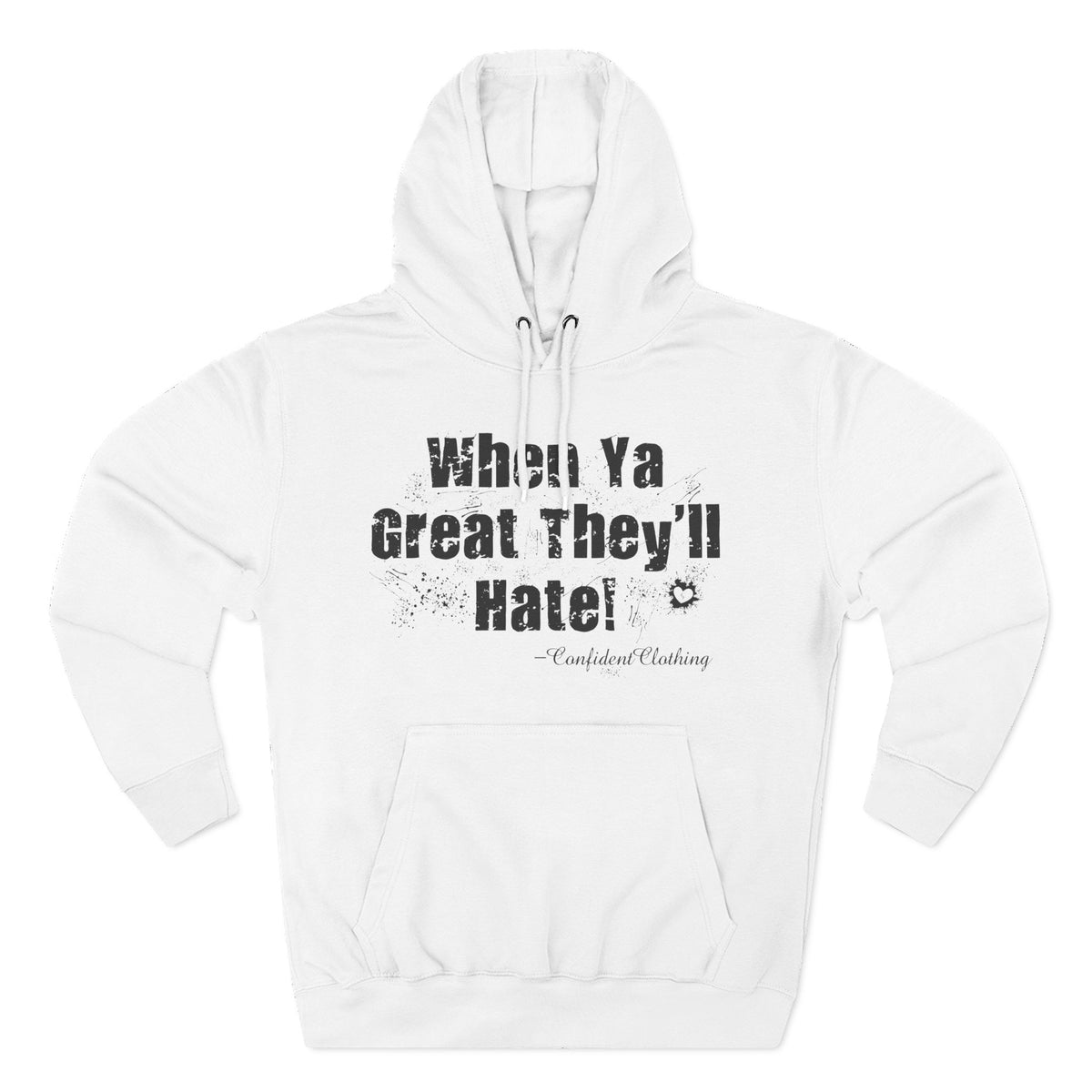 0.8 Confident Clothing When Ya Great They'll Hate Fleece Hoodie