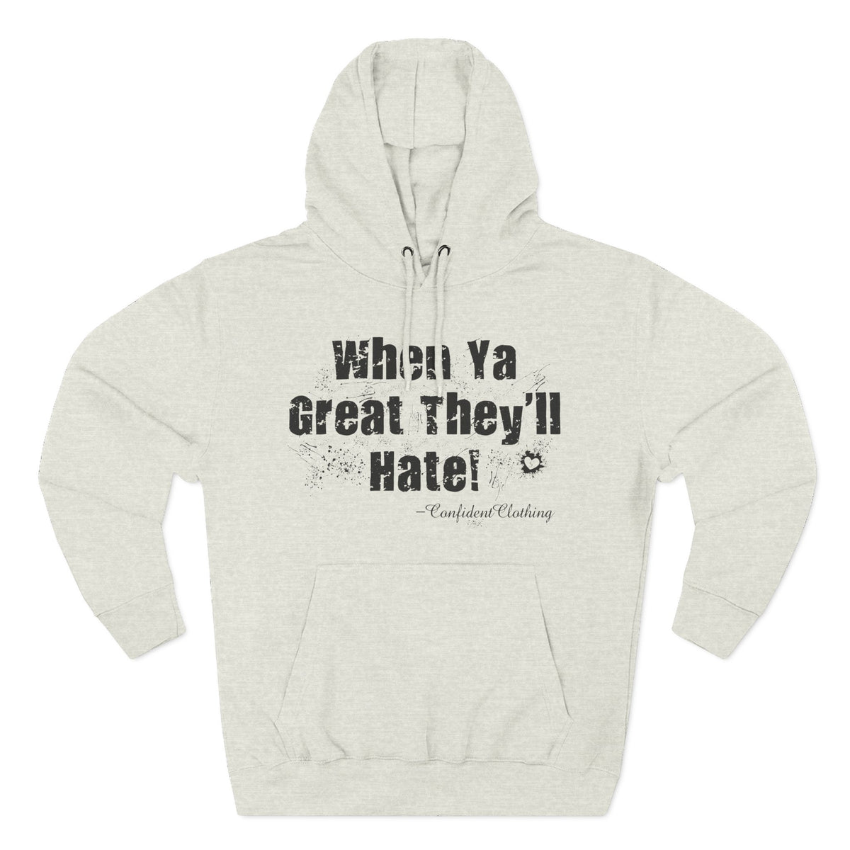 0.8 Confident Clothing When Ya Great They'll Hate Fleece Hoodie