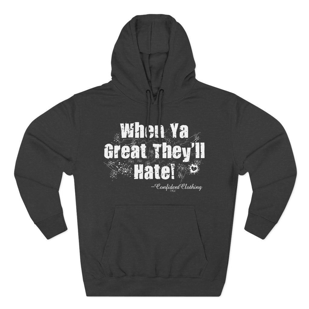 0.8 Confident Clothing When Ya Great They'll Hate Fleece Hoodie