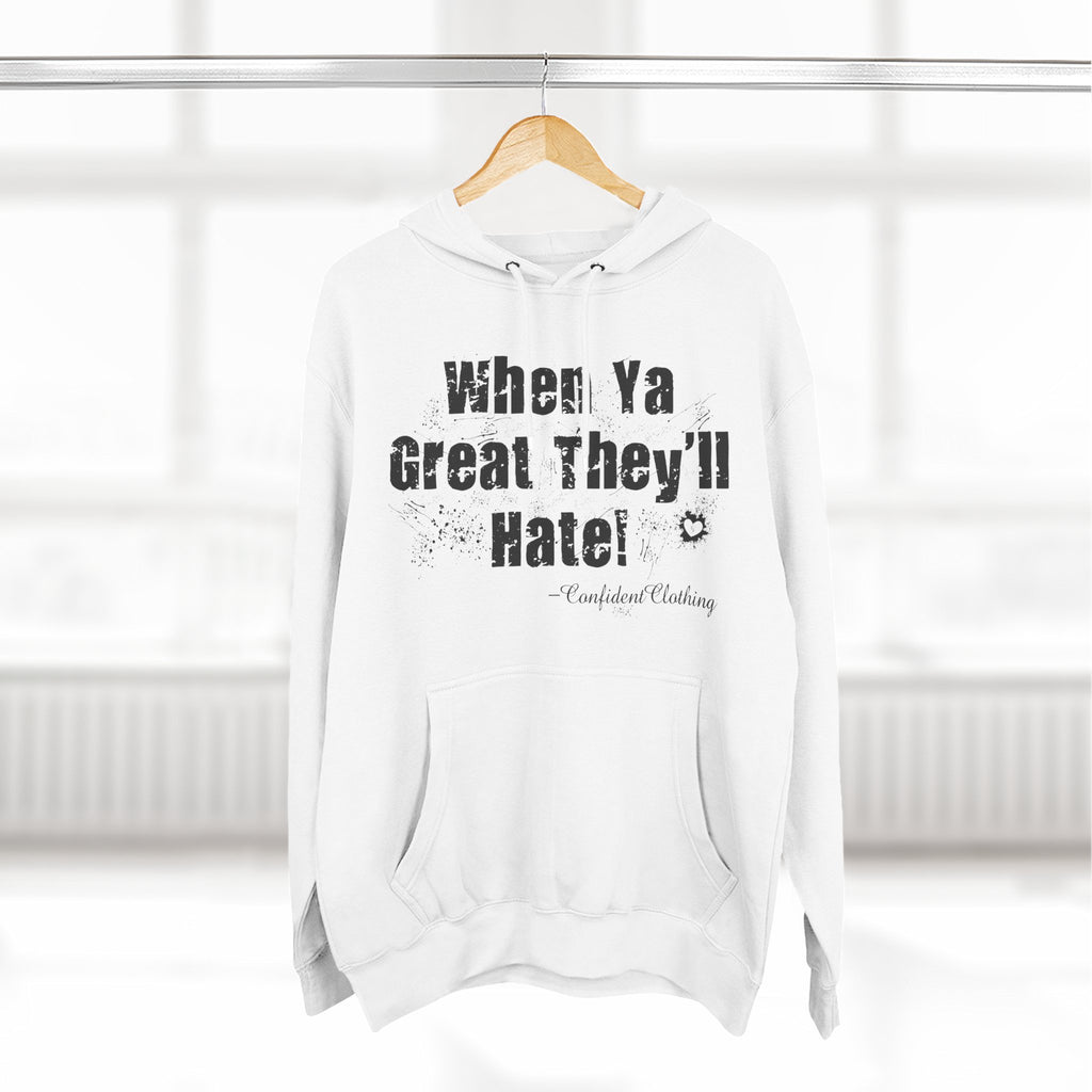0.8 Confident Clothing When Ya Great They'll Hate Fleece Hoodie